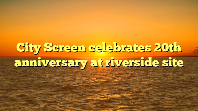 City Screen celebrates 20th anniversary at riverside site 